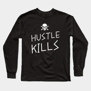 Hustle Kills Long Sleeve T-Shirt